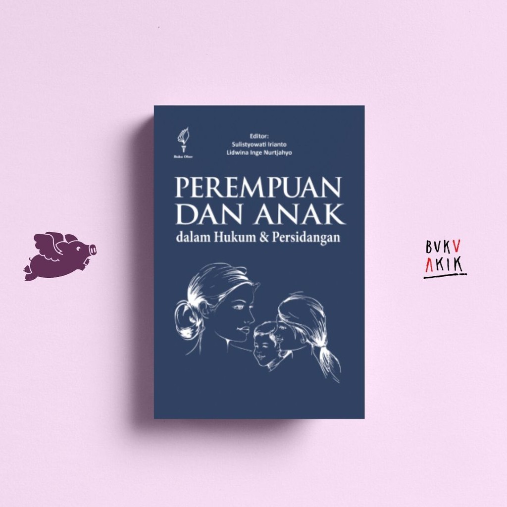 Perempuan dan Anak dalam Hukum &amp; Persidangan - Lidwina Inge Nurtjahjo