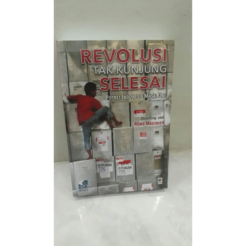 REVOLUSI TAK KUNJUNG SELESAI POTRET INDONESIA MASA KINI