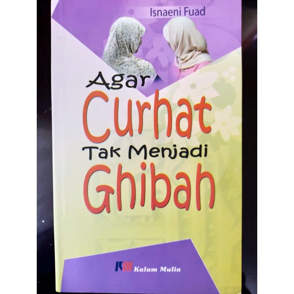 

[ORIGINAL] Buku Agar Curhat Tak Menjadi Ghibah oleh Isnaeni Fuad