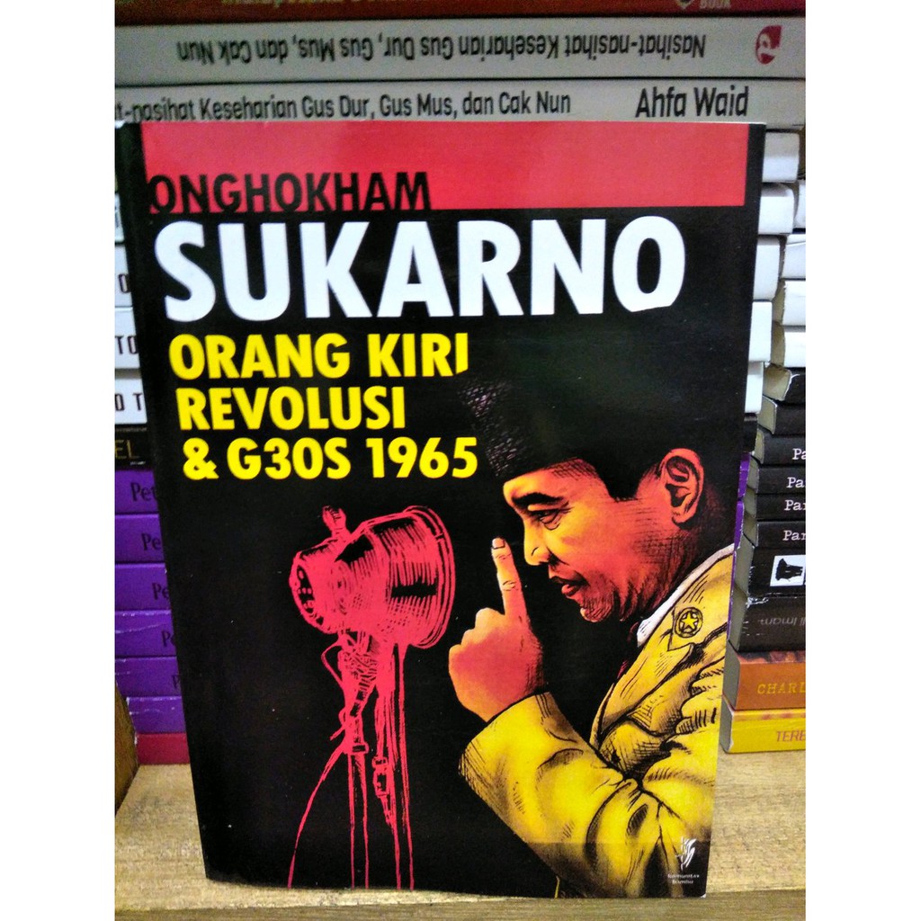 Sukarno Orang Kiri Revolusi & G30S 1965 by Onghokham
