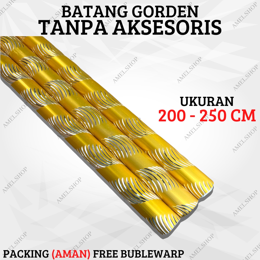 BATANG GORDEN TANPA AKSESORIES / BATANG SAJA REQUEST UKURAN 200 - 250 CM