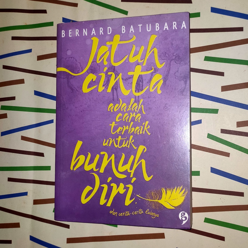 Jatuh Cinta Adalah Cara Terbaik Untuk Bunuh Diri - Bernard Batubara