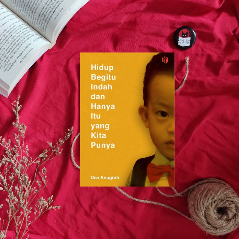 Hidup Begitu Indah dan Hanya Itu yang Kita Punya - Dea Anugrah