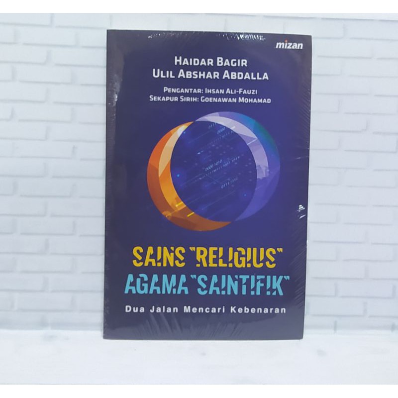 BUKU SAINS RELIGIUS, AGAMA SAINTIFIK: DUA JALAN MENCARI KEBENARAN