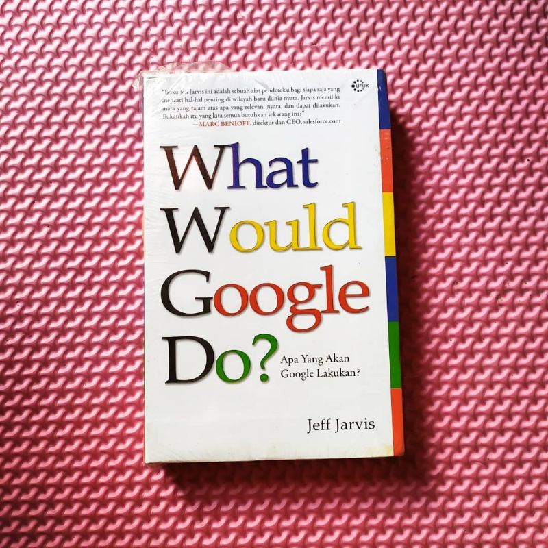 WHAT WOULD GOOGLE DO? APA YANG AKAN GOOGLE LAKUKAN? Jeff Jarvis