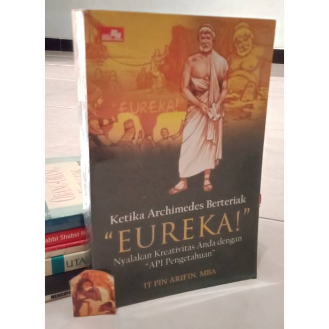 Ketika Archimedes berteriak EUREKA Nyalakan Kreativitas anda dg Api Pengetahuan by IT Pin Arifin MBA