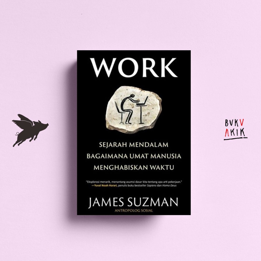 Work: Sejarah Mendalam Bagaimana Umat Manusia Menghabiskan Waktu - James Suzman