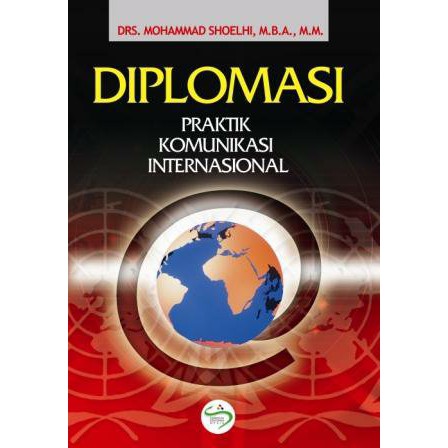 

Buku Diplomasi Praktis Komunikasi Internasional Mohammad Shoelhi