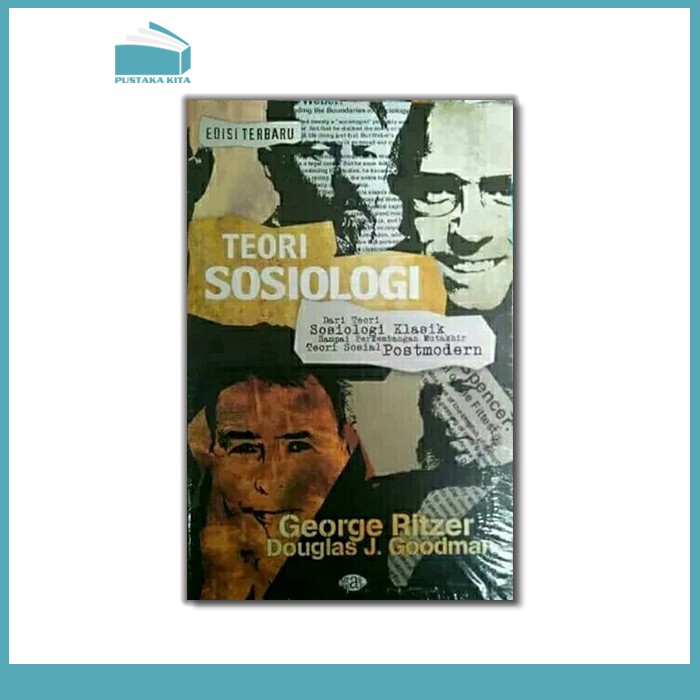 Teori Sosiologi: Dari Teori Sosiologi Klasik Sampai Perkembangan Mutakhir Teori Sosial Postmodern