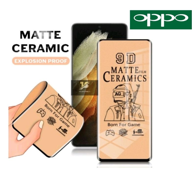 SCREEN PROTECTOR FILM TEMPERED CERAMIC MATTE OPPO A1K A91 NEO 9 RENO 2 RENO 2F RENO 3 RENO 4 F9 F11 PRO A16 A11K A12 A15 A3S A31 A33 A52 A53 A5S A54 A74 4G 5G A9/A5 2020 A92 F11 A95 A76 A55 RENO 7 4G 8 4G 5G A57 2022 A77 A17 A77S 8Z A17K 8T 4G A78 5G A58