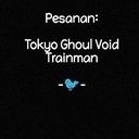 Tokyo Ghoul Void Trainman