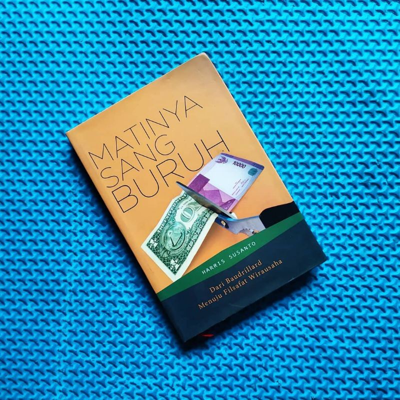 MATINYA SANG BURUH: DARI BAUDRILLARD MENUJU FILSAFAT WIRAUSAHA. Harris Susanto. promo