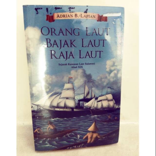Orang Laut, Bajak Laut, Raja Laut : Sejarah Kawasan Laut Sulawesi Abad XIX
- Adrian B Lapian