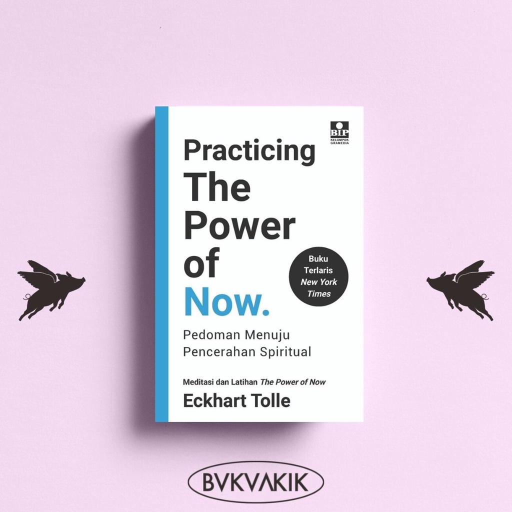 Practicing The Power Of Now: Pedoman Menuju Pencerahan Spiritual - Eckhart Tolle