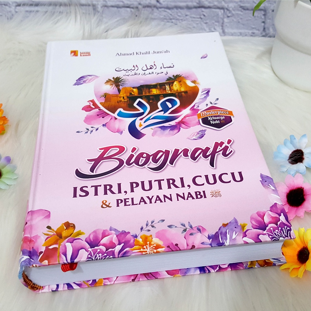 Biografi Kisah Istri Putri Cucu dan Pelayan Nabi Saw - Biografi Ahlul Bait - Ahmad Khalil Jum'ah