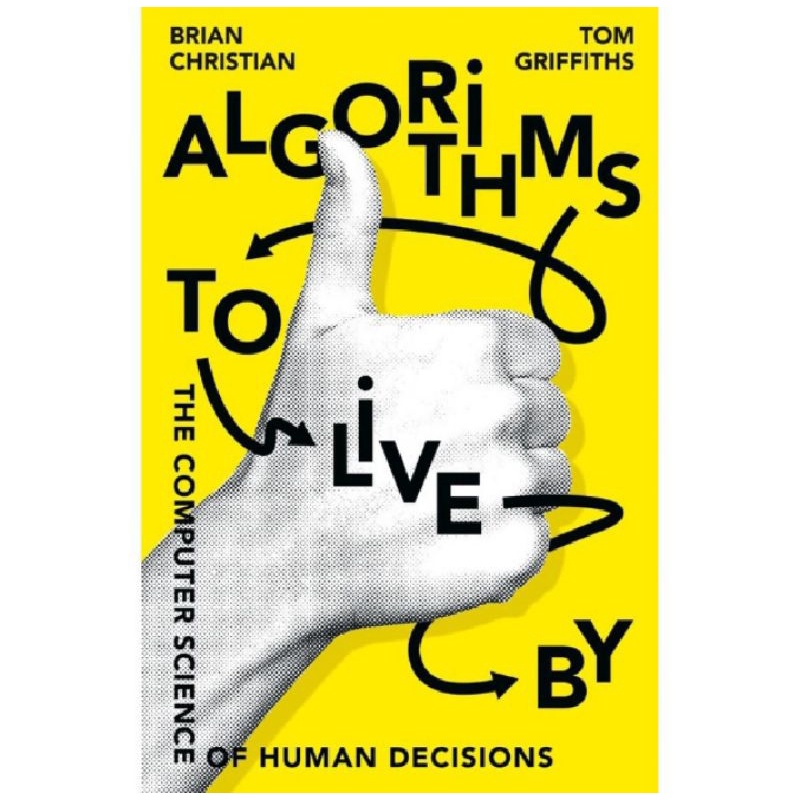 

ALGORITHMS TO LIVE BY