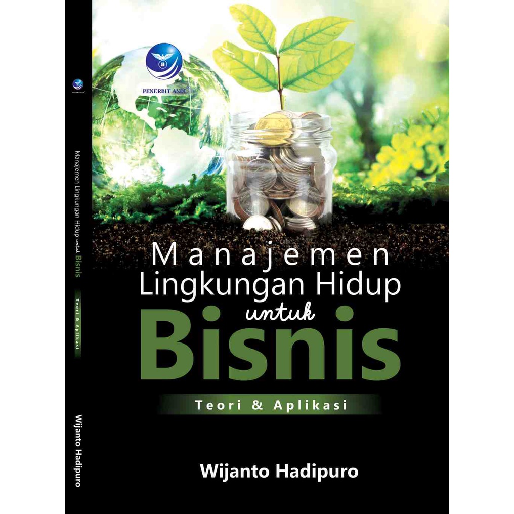 

Buku Manajemen Lingkungan Hidup Untuk Bisnis, Teori Dan Aplikasi - Wijayanto Hadipuro
