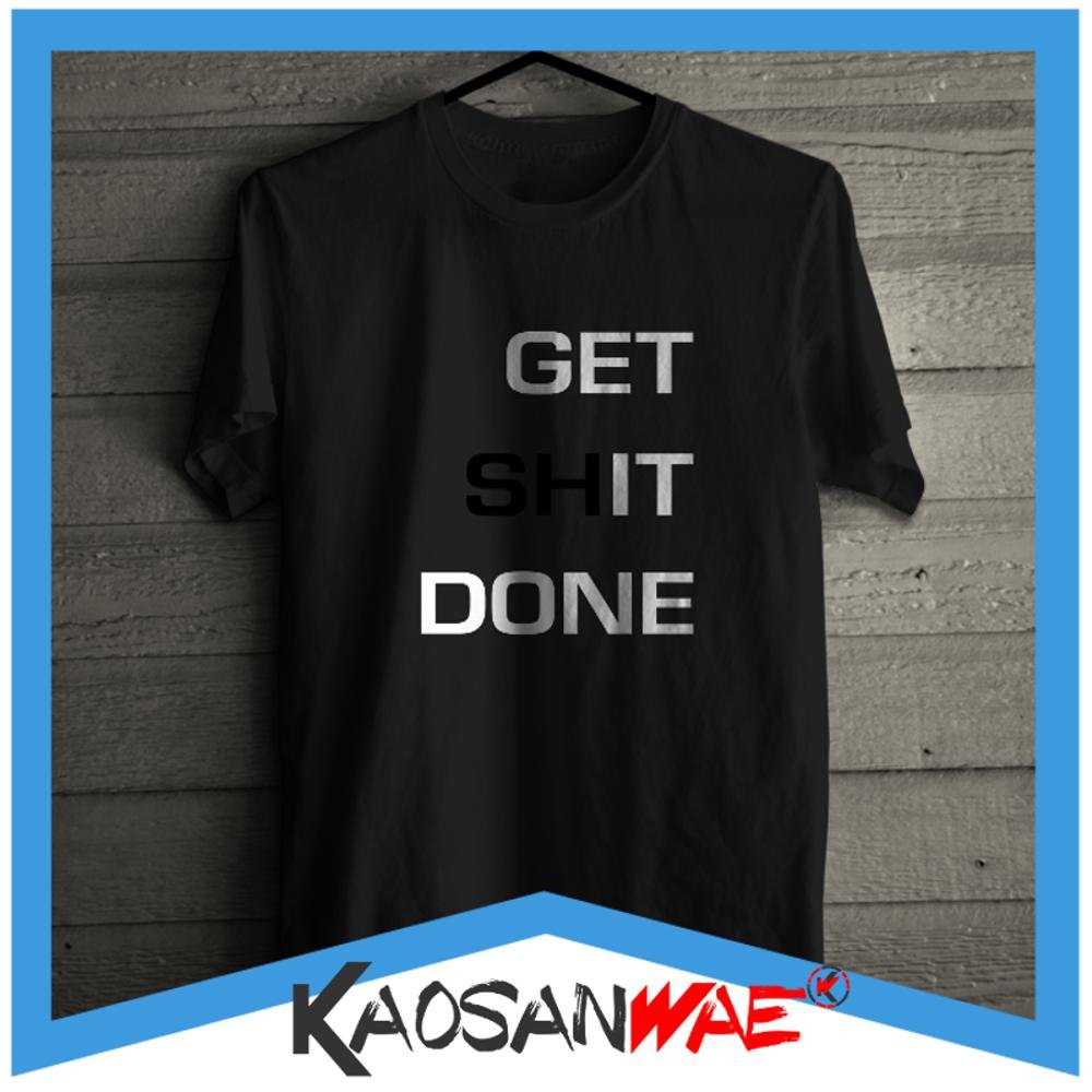 Kaos Get Sh It Done Kata Kata Lucu Motivasi Tshirt Katun Halus