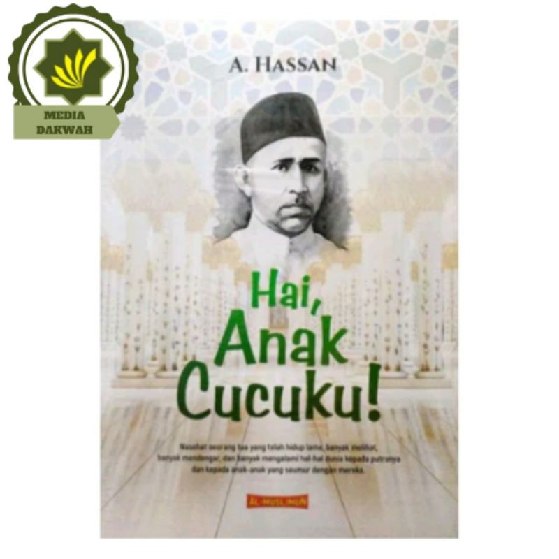 Buku Hai Anak Cucuku Nasehat orang tua kepada putra-putrinya cucu dan cicit Oleh A Hassan Bangil