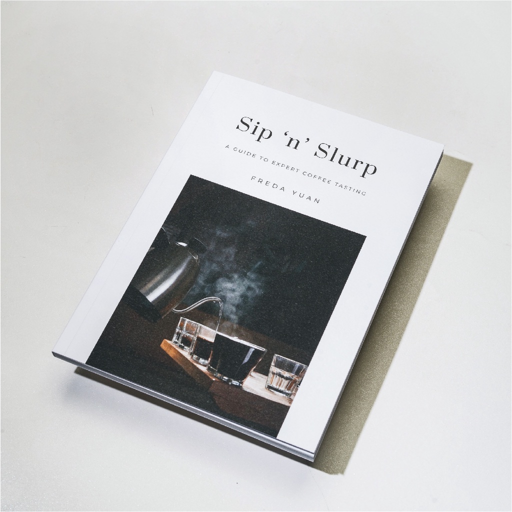Space Roastery Sip 'n' Slurp: A Guide To Expert Coffee Tasting by Freda Yuan