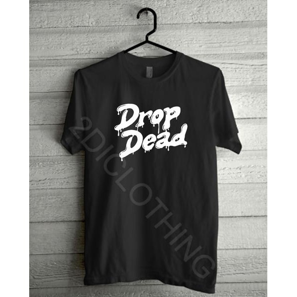 t-shirt kaos drop dead