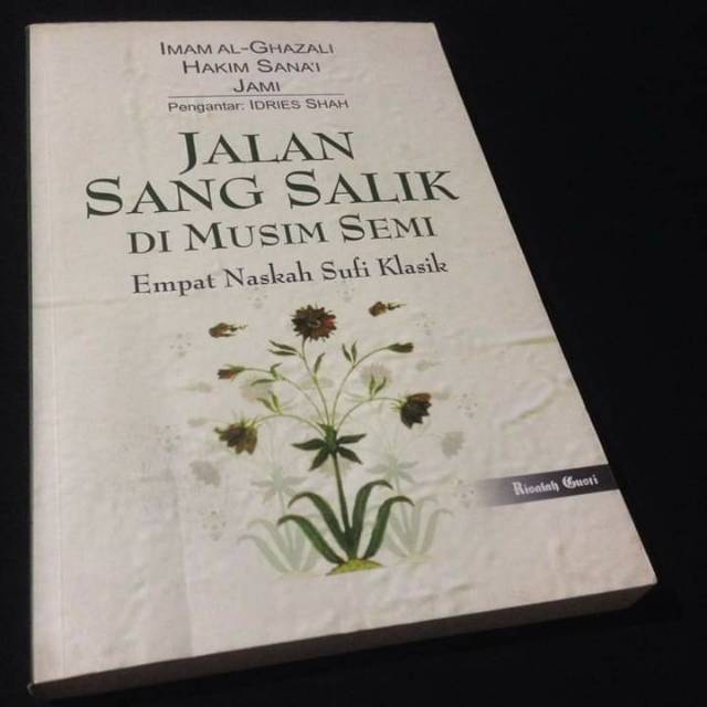 JALAN SANG SALIK DI MUSIM SEMI - Empat Naskah Sufi Klasik - Imam Al Ghazali - Hakim Sanai - Jami