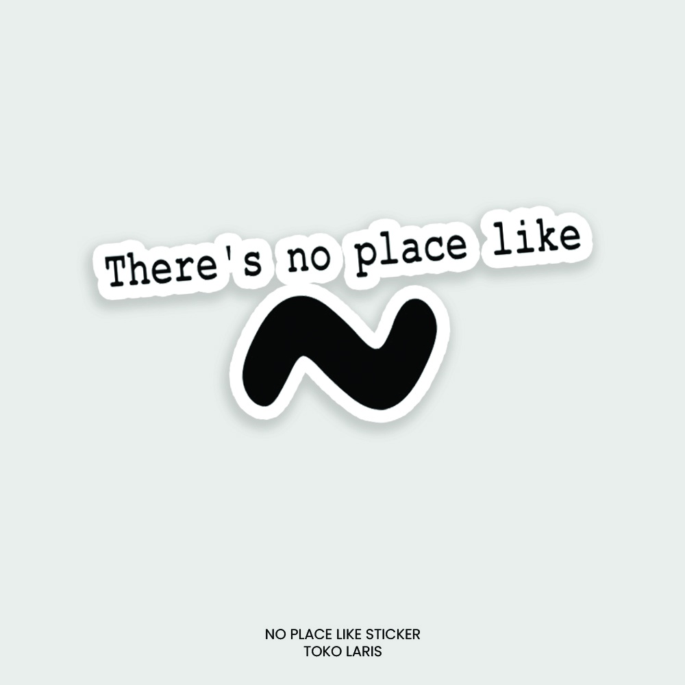 Sticker NO PLACE LIKE Untuk Sticker Laptop, Tumblr, Helm, Case