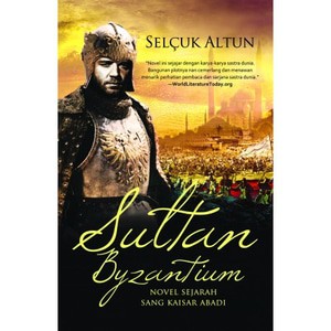Sultan Byzantium: Novel Sejarah Sang Kaisar Abadi
