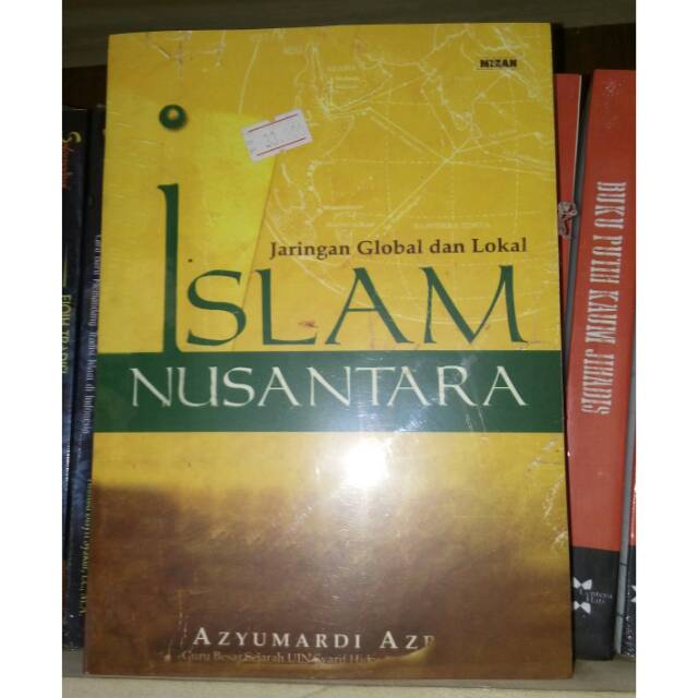 Jaringan Global Dan Lokal Islam Nusantara - Azyumardi Azra