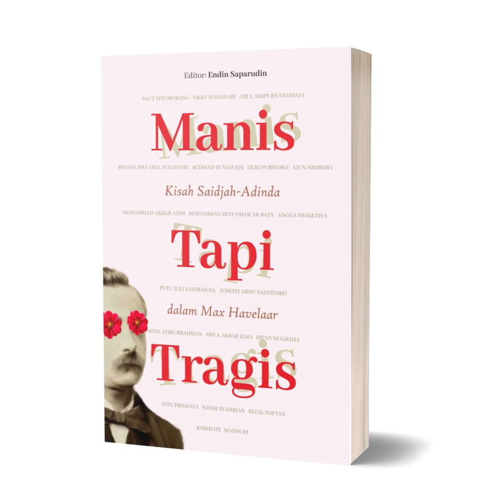 Manis Tapi Tragis - Kisah Saidjah-Adinda dalam Max Havelaar - Saut Situmorang Dkk