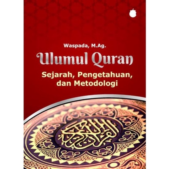 Studi ilmu Al-Quran/ilmu-ilmu Al-Quran/ulumul Quran: sejarah, pengetahuan, dan metodologi/Panduan me