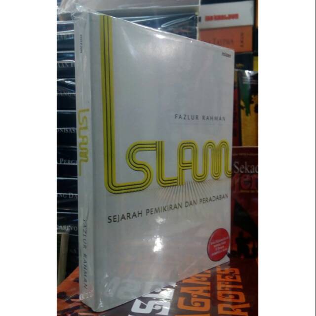 Buku ISLAM SEJARAH PEMIKIRAN DAN PERADABAN  Fazlur Rahman