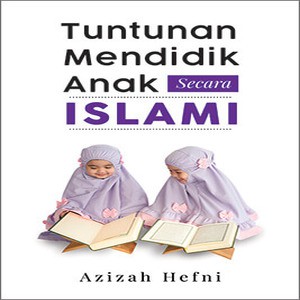 TUNTUNAN MENDIDIK ANAK SECARA ISLAM