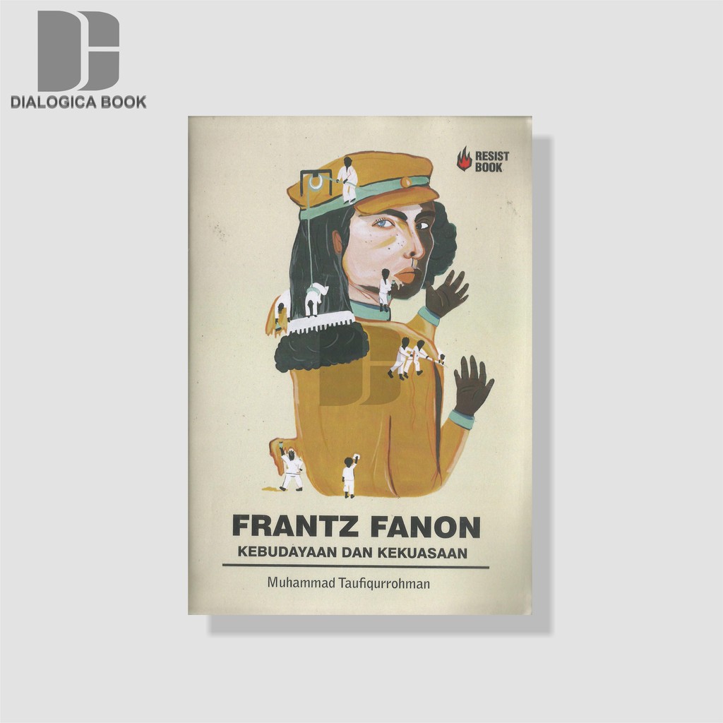 FRANTZ FANON : Kebudayaan dan Kekuasaan - Muhammad Taufiqurrohman