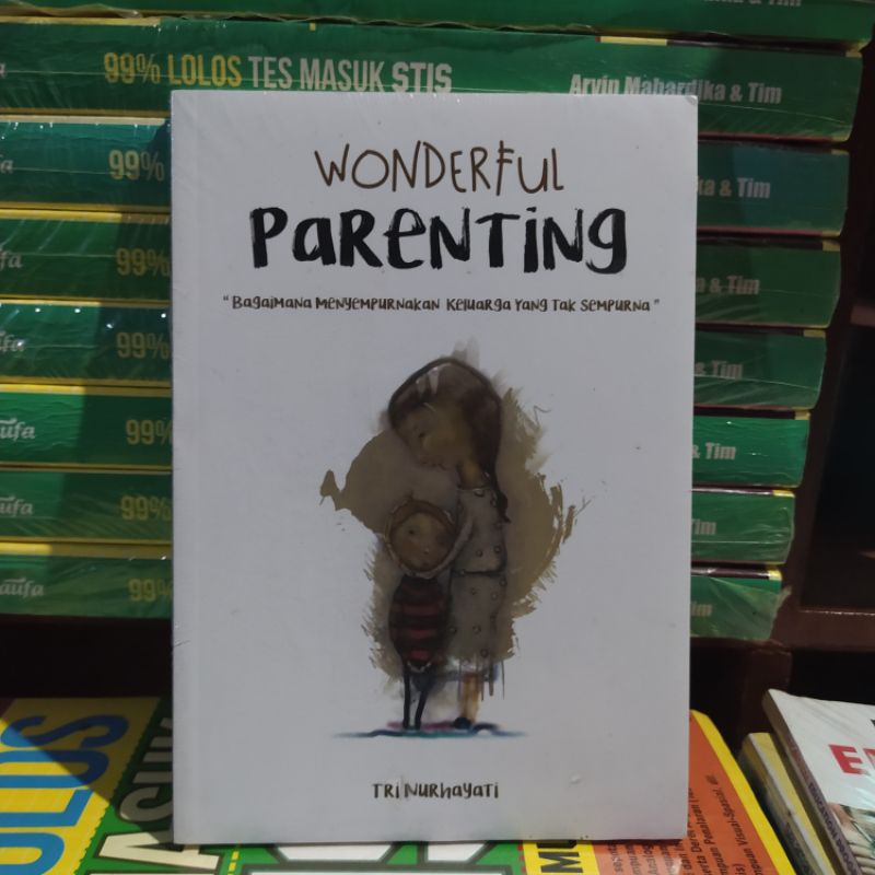 wonderful parenting " bagaimana menyempurnakan keluarga yang tak sempurna "