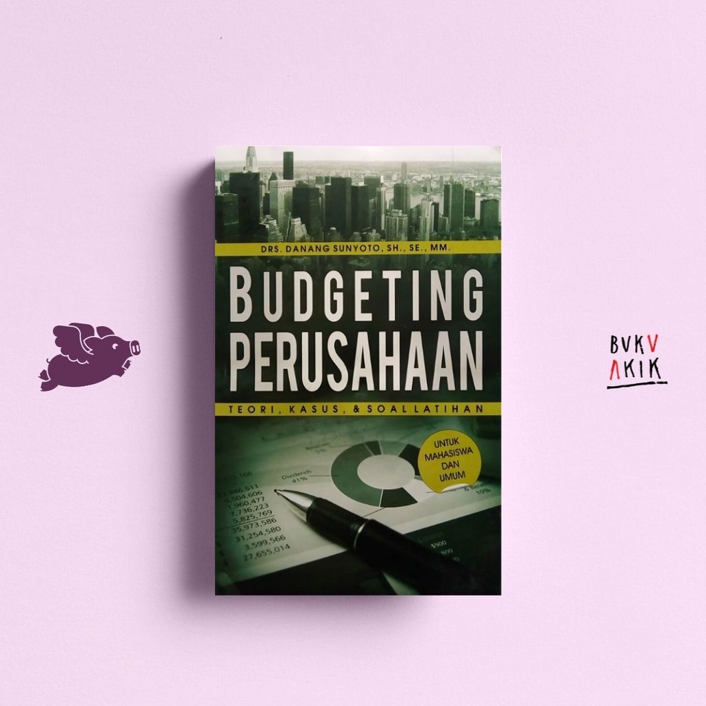 Budgeting Perusahaan: Teori, Kasus &amp; Soal Latihan - Danang Sunyoto