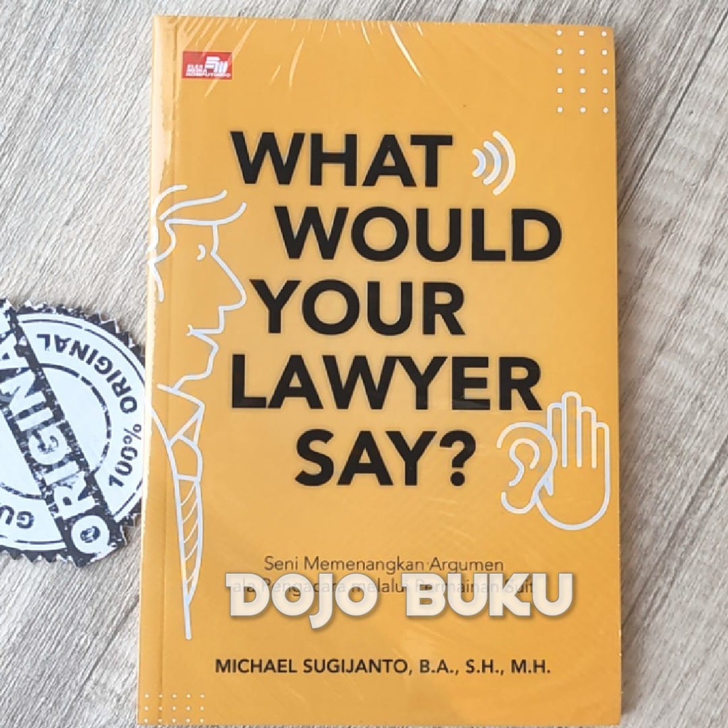 What Would Your Lawyer Say?: Seni Memenangkan Argumen ala Pengacara