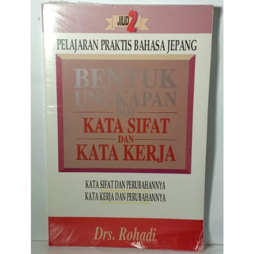 JILID 2 PELAJARAN PRAKTIS BAHASA JEPANG BENTUK UNGKAPAN DARI KATA SIFAT DAN KATA KERJA ROHADI KATA S