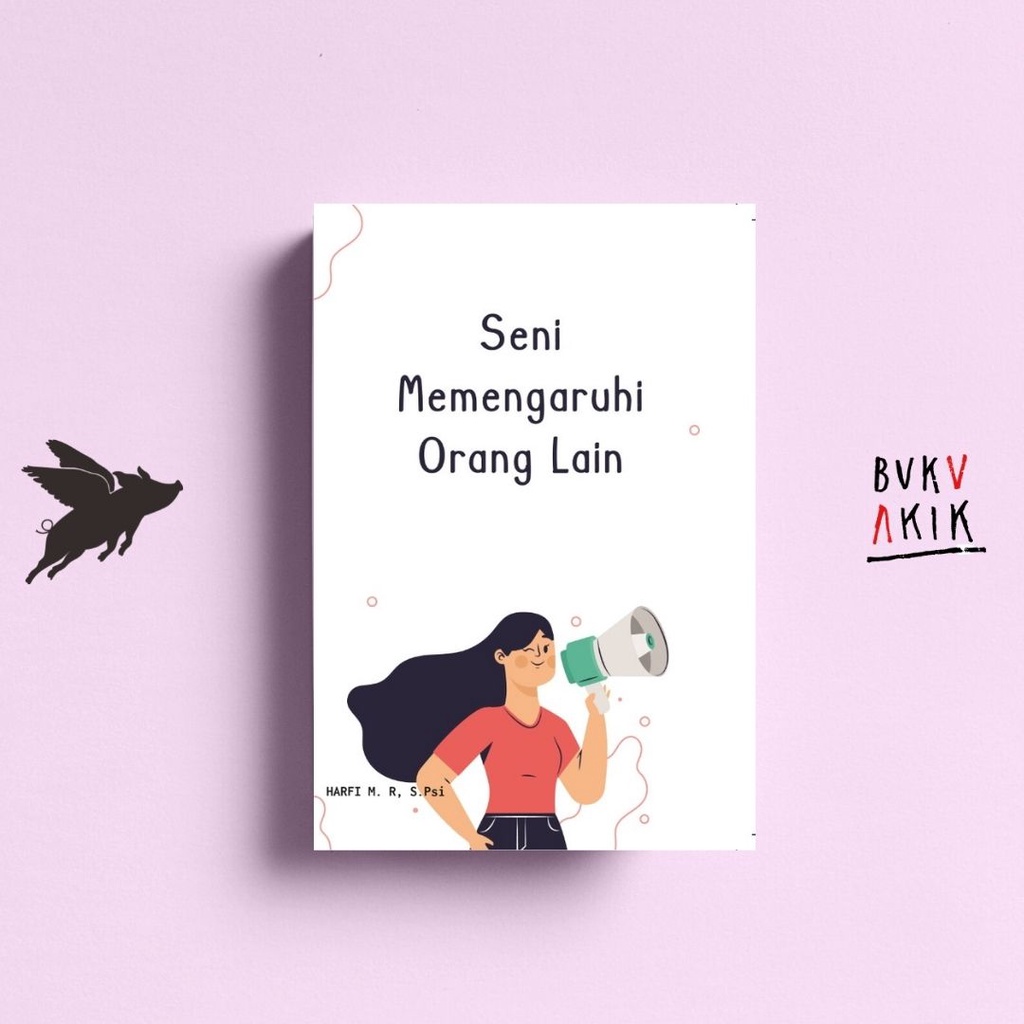 Seni Memengaruhi Orang Lain - Harfi M.R, S.Psi