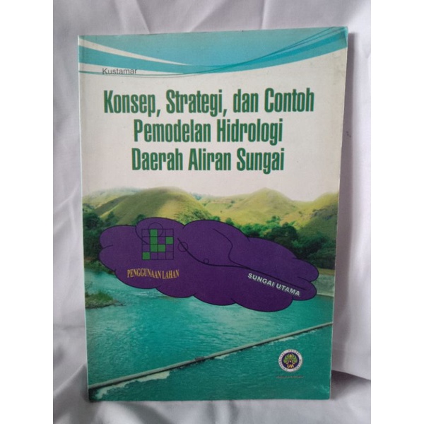 KONSEP, STRATEGI, DAN CONTOH PEMODELAN HIDROLOGI DAERAH ALIRAN SUNGAI OLEH KUSTAMAR