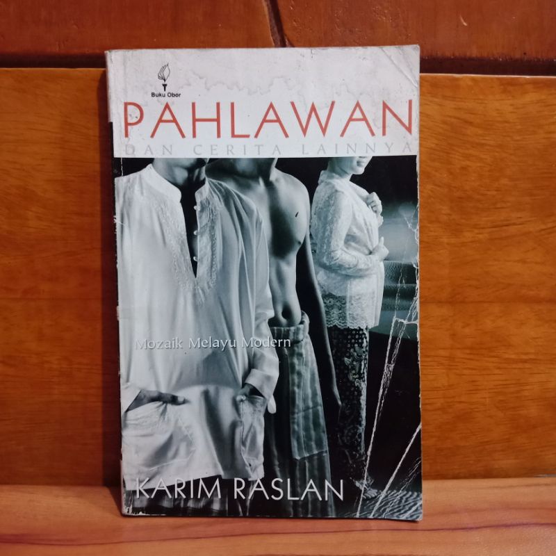 BUKU PAHLAWAN DAN CERITA LAINNYA - MOZAIK MELAYU MODERN - KARIM RASLAN
