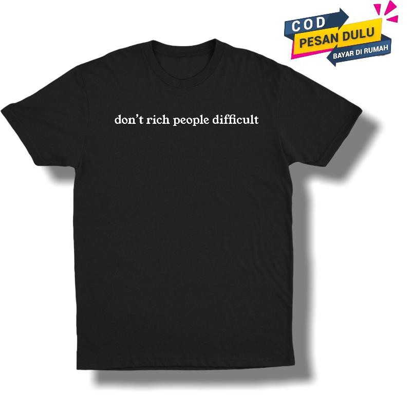 Kaos Baju Dont Rich People Difficult Jangan Kaya Orang Susah Meme Tulisan Kata Kata Inggris Lucu