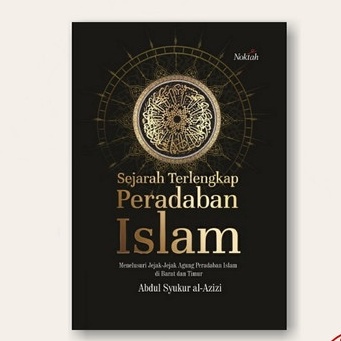 SEJARAH TERLENGKAP PERADABAN ISLAM - ABDUL SYUKUR AL-AZIZI