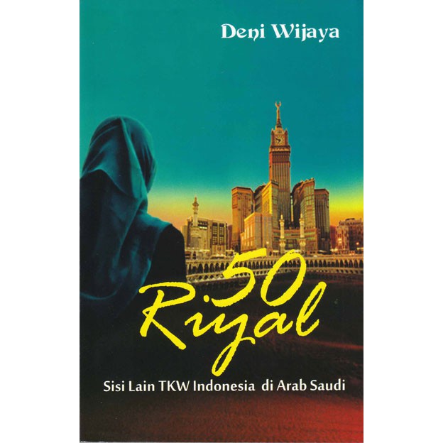 BUKU INSPIRASI ( NOVEL 50 RIYAL SISI LAIN TKW INDONESIA DI ARAB SAUDI ) YRAMA WIDYA