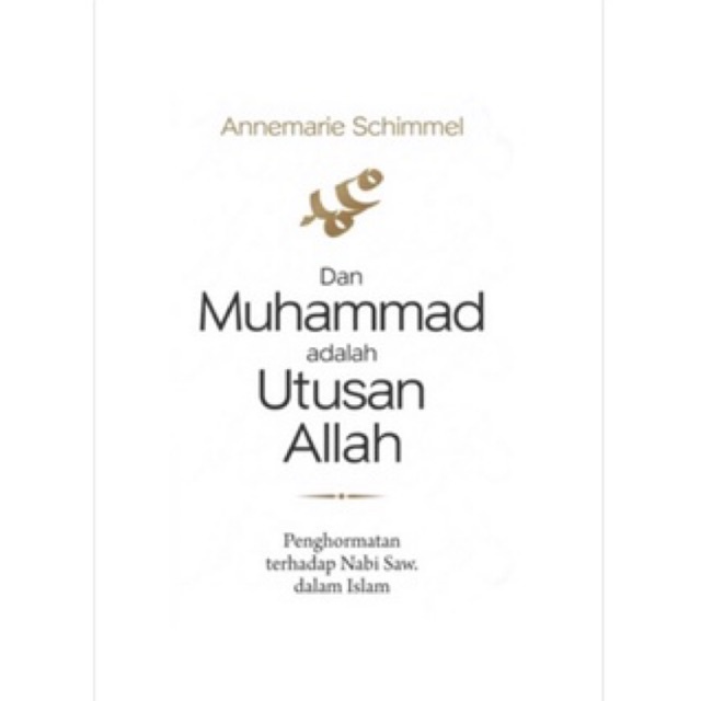 DAN MUHAMMAD ADALAH UTUSAN ALLAH ANNEMARIE SCHIMMEL