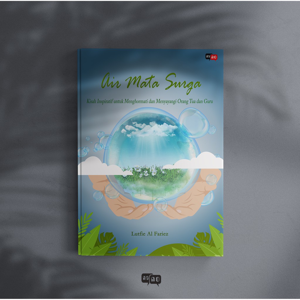 BUKU: AIR MATA SURGA:  Kisah Inspiratif untuk Menghormati dan Menyayangi Orang tua dan Guru