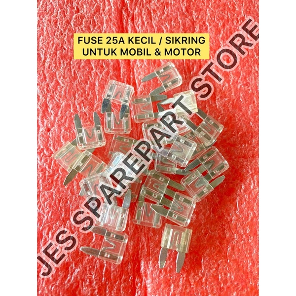 FUSE 25A KECIL / SIKRING   UNTUK MOBIL &amp; MOTOR