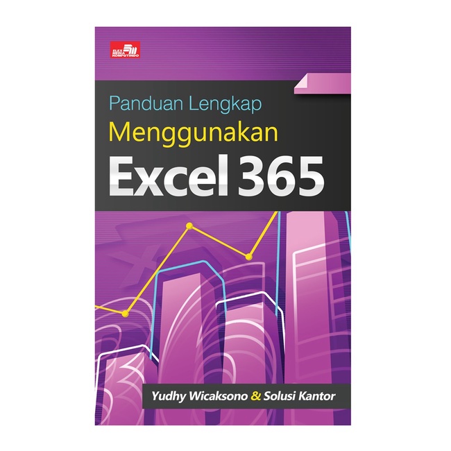 Buku Panduan Lengkap Menggunakan Excel 365 - Yudhy Wicaksono & Solusi Kantor