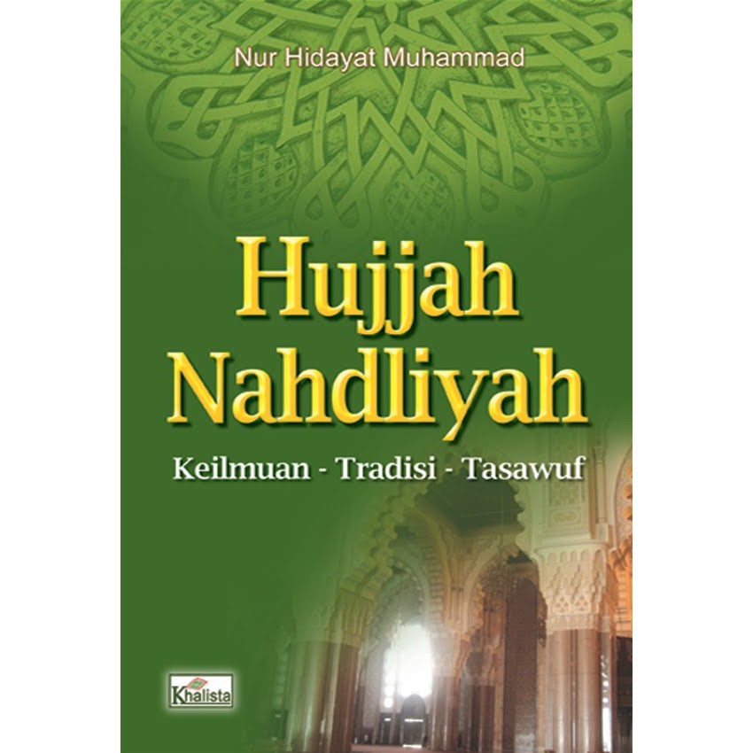Buku Hujjah Nahdliyah : Keilmuan - Tradisi - Tasawuf - Nur Hidayat Muhammad - Khalista - KITAB AN NA