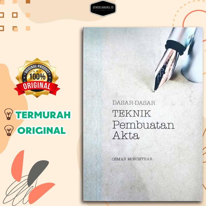 DASAR-DASAR TEKNIK PEMBUATAN AKTA by OEMAR MOECHTHAR LIMITED EDITION
